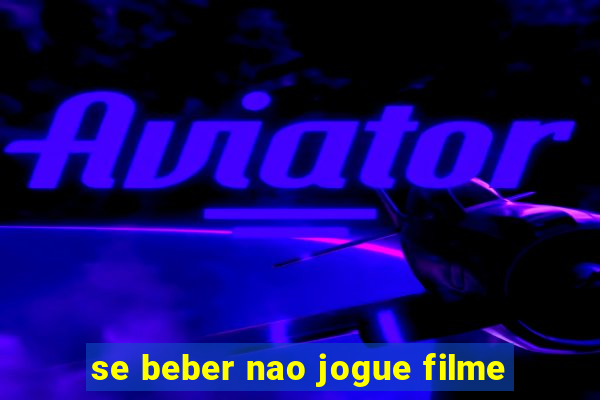 se beber nao jogue filme